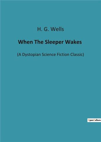 Couverture du livre « When The Sleeper Wakes : (A Dystopian Science Fiction Classic) » de Wells H. G. aux éditions Culturea