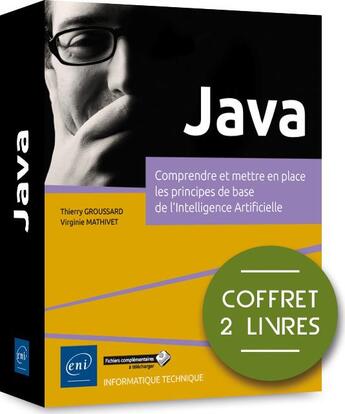 Couverture du livre « Java ; coffret de 2 livres ; comprendre et mettre en place les principes de base de l'Intelligence Artificielle » de Thierry Groussard et Virginie Mathivet aux éditions Eni