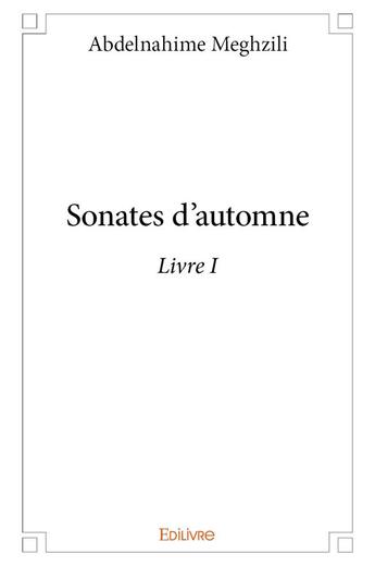 Couverture du livre « Sonates d automne - livre i » de Meghzili Abdelnahime aux éditions Edilivre