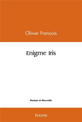 Couverture du livre « Enigme iris » de Francois Olivier aux éditions Edilivre