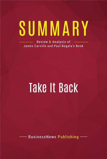 Couverture du livre « Summary : take it back (review and analysis of James Carville and Paul Begala's book) » de  aux éditions Political Book Summaries