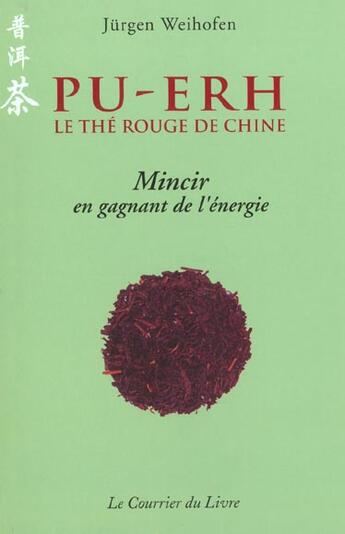 Couverture du livre « Pu-erh - Le thé rouge de Chine » de Jurgen Weihoffen aux éditions Courrier Du Livre