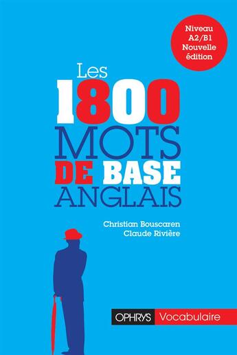 Couverture du livre « Les 1800 mots de base anglais ; niveau A2/B1 » de Claude Riviere et Christian Bouscaren aux éditions Ophrys