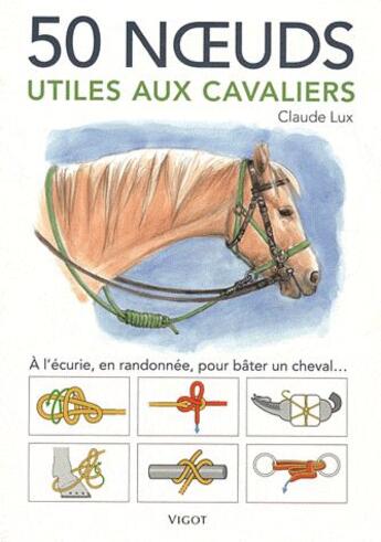 Couverture du livre « 50 noeuds utiles aux cavaliers » de Claude Lux aux éditions Vigot