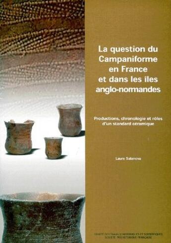 Couverture du livre « La question du campaniforme en France et dans les îles anglo-normandes ; productions, chronologie et rôles d'un standard céramique » de Laure Salanova aux éditions Cths Edition