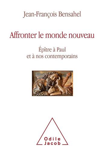 Couverture du livre « Affronter le monde nouveau ; épître à Paul et à nos contemporains » de Jean-Francois Bensahel aux éditions Odile Jacob