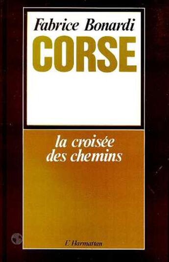 Couverture du livre « Corse, la croisée des chemins » de Fabrice Bonardi aux éditions L'harmattan