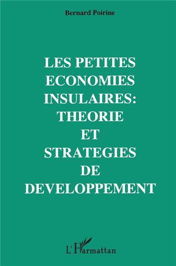 Couverture du livre « Les petites économies insulaires : théorie et stratégies de développement » de Bernard Poirine aux éditions L'harmattan