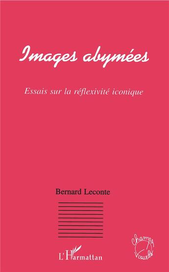 Couverture du livre « Images abymées ; essais sur la réfléxivité iconique » de Bernard Leconte aux éditions L'harmattan