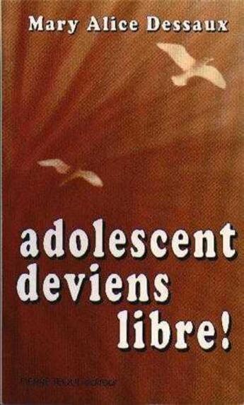 Couverture du livre « Adolescent deviens libre » de Dessaux Mary-Alice aux éditions Tequi