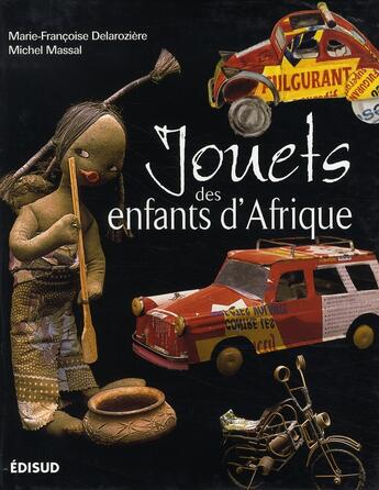 Couverture du livre « Jouets des enfants d'afrique » de Marie-Francoise Delaroziere et Michel Massal aux éditions Edisud