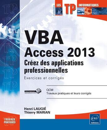 Couverture du livre « VBA access 2013 ; apprenez à créer des applications professionnelles ; exercices et corrigés » de Thierry Marian et Henri Laugie aux éditions Eni