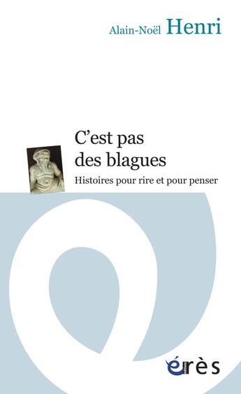 Couverture du livre « C'est pas des blagues ; histoires pour rire et pour penser » de Alain-Noel Henri aux éditions Eres