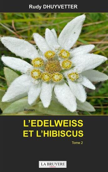 Couverture du livre « L'edelweiss et l'hibiscus Tome 2 » de Rudy Dhuyvetter aux éditions La Bruyere