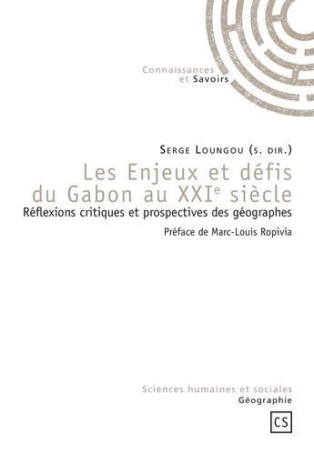 Couverture du livre « Les enjeux et défis du Gabon au XXIe siècle » de Serge Loungou aux éditions Connaissances Et Savoirs