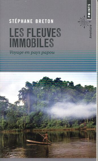 Couverture du livre « Les fleuves immobiles ; voyage en pays papou » de Stephane Breton aux éditions Points