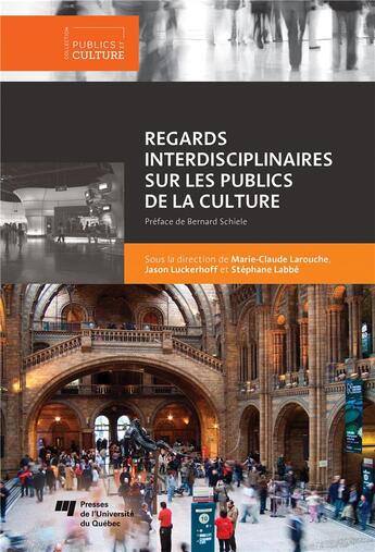 Couverture du livre « Regards interdisciplinaires sur les publics de la culture » de Jason Luckerhoff et Stephane Labbe et Marie-Claude Larouche aux éditions Pu De Quebec