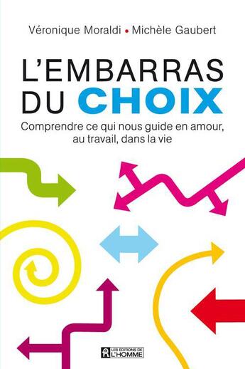 Couverture du livre « L'embarras du choix : comprendre ce qui nous guide en amour, au travail, dans la vie » de Veronique Moraldi aux éditions Editions De L'homme