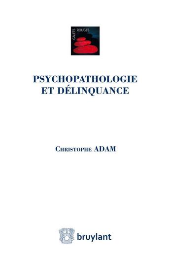 Couverture du livre « Psychopathologie et délinquance » de Christophe Adam aux éditions Bruylant