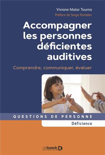 Couverture du livre « Accompagner les personnes déficientes auditives : comprendre, communiquer, évaluer » de Viviane Matar Touma aux éditions De Boeck Superieur