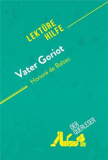 Couverture du livre « Vater Goriot von HonorÃ© de Balzac (LektÃ1/4rehilfe) : Detaillierte Zusammenfassung, Personenanalyse und Interpretation » de Pierre Weber aux éditions Derquerleser.de