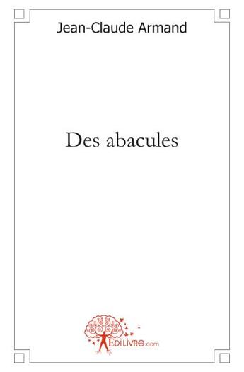 Couverture du livre « Des abacules » de Jean-Claude Armand aux éditions Edilivre