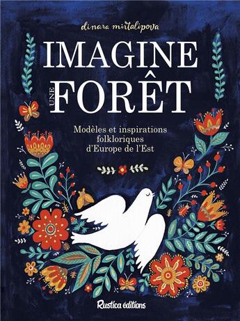 Couverture du livre « Imagine une forêt ; modèles et inspirations folkloriques d'Europe de l'Est » de Dinara Mirtalipova aux éditions Rustica