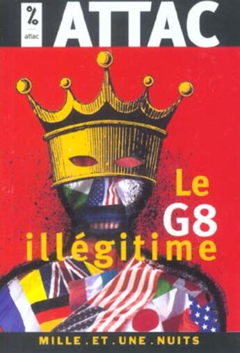 Couverture du livre « Le G8 Illegitime ; Histoire Commentee » de Attac aux éditions Mille Et Une Nuits