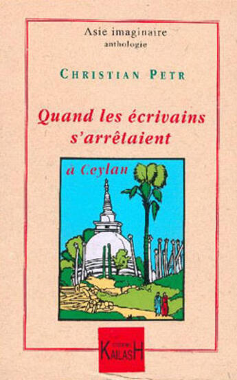 Couverture du livre « Quand les ecrivains s'arretaient a ceylan - 1885-1929 » de Christian Petr aux éditions Kailash