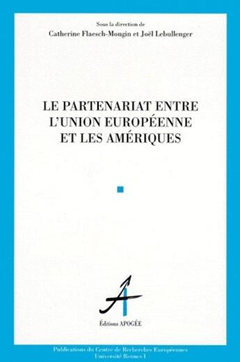 Couverture du livre « Le partenariat entre l'union européenne et les amériques » de Catherine Flaesch-Mougin et Joel Lebullenger aux éditions Apogee