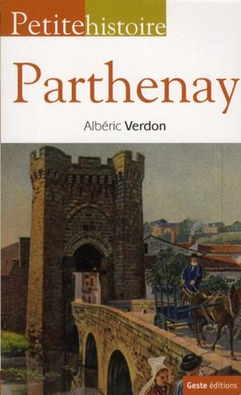 Couverture du livre « Petite histoire de Parthenay » de Albéric Verdon aux éditions Geste