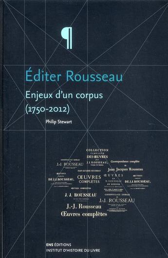 Couverture du livre « Éditer Rousseau. Enjeux d'un corpus (1750-2012) » de Philip Stewart aux éditions Ens Lyon