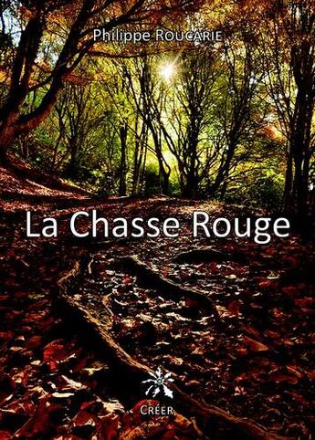 Couverture du livre « La chasse rouge » de Philippe Roucarie aux éditions Creer