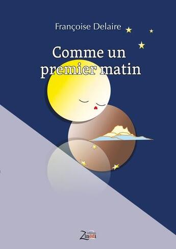 Couverture du livre « Comme un premier matin » de Francoise Delaire aux éditions Zinedi