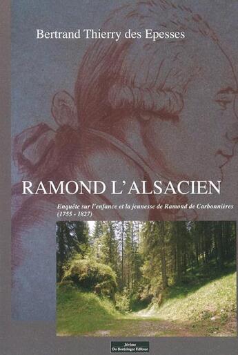 Couverture du livre « Ramond l'Alsacien : enquête sur l'enfance et la jeunesse de Ramond de Carbonnières (1755-1827) » de Bertrand Thierry Des Espesses aux éditions Do Bentzinger