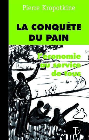 Couverture du livre « La conquête du pain ; l'économie au service de tous » de Pierre Kropotkine aux éditions Sextant