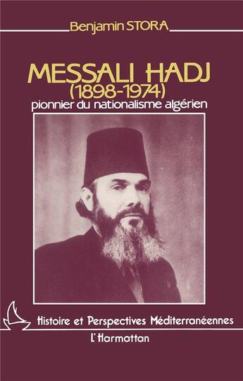 Couverture du livre « Messali Hadj (1898-1974) : Pionnier du nationalisme algérien » de Benjamin Stora aux éditions L'harmattan