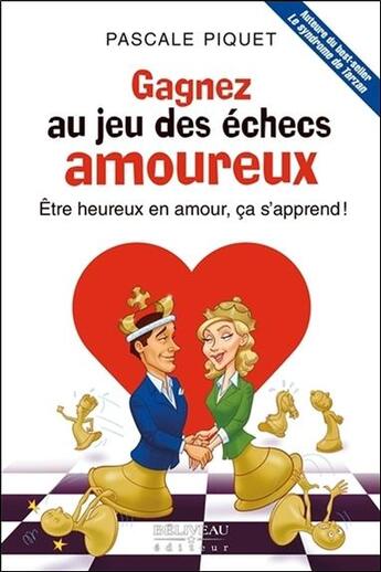 Couverture du livre « Gagnez au jeu des échecs amoureux ; être heureux en amour, ça s'apprend ! » de Pascale Piquet aux éditions Beliveau