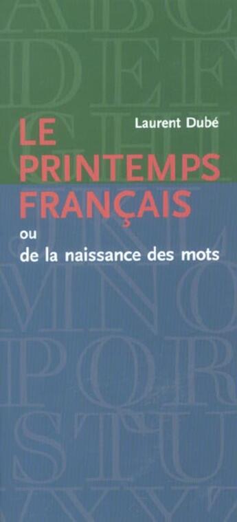 Couverture du livre « Le printemps français ; ou la naissance des mots » de Laurent Dube aux éditions Septentrion