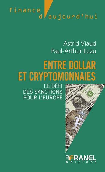 Couverture du livre « Entre dollar et crypto-monnaies : le défi des sanctions pour l'Europe » de Astrid Viaud et Paul-Arthur Luzu aux éditions Arnaud Franel