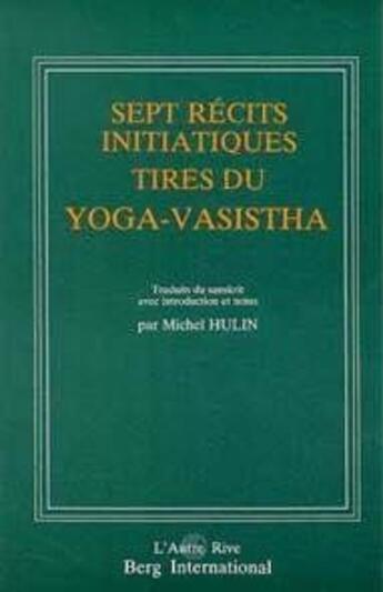 Couverture du livre « Sept Recits Initiatiques Tires Du Yoga-Vasistha » de Hulin M aux éditions Berg International