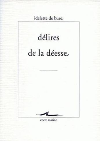 Couverture du livre « Délires de la déesse » de Idelette De Bure aux éditions Encre Marine