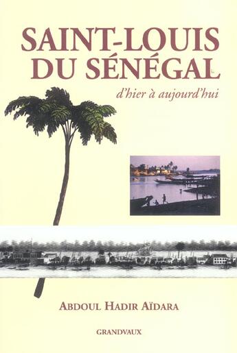 Couverture du livre « Saint-louis du senegal - d'hier a aujourd'hui » de Abdoul Aadir Aidara aux éditions Grandvaux