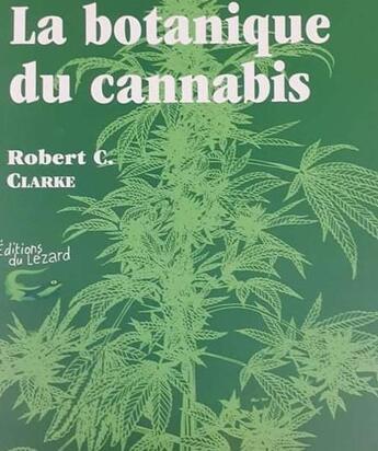 Couverture du livre « La botanique du cannabis » de Robert Connell Clark aux éditions Lezard