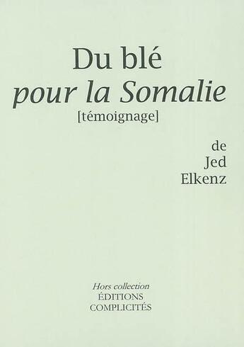 Couverture du livre « Du blé pour la Somalie ; témoignage » de Jed Elkenz aux éditions Complicites