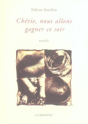 Couverture du livre « Cherie,Nous Allons Gagner Ce Soir » de Fabien Sanchez aux éditions La Dragonne