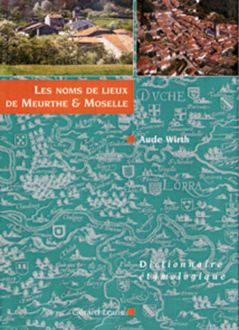 Couverture du livre « LES NOMS DE LIEU DE MEURTHE ET MOSELLE » de Wirth Aude aux éditions Gerard Louis