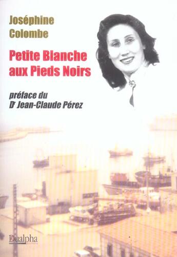 Couverture du livre « Petite blanche aux pieds noirs préface du doc. JP Pérez » de Joséphine Colombe aux éditions Dualpha