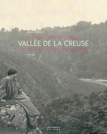 Couverture du livre « La photographie dans la vallée de la Creuse ; au temps de l'impressionnisme (1875-1920) » de Jean-Marc Ferrer aux éditions Les Ardents Editeurs