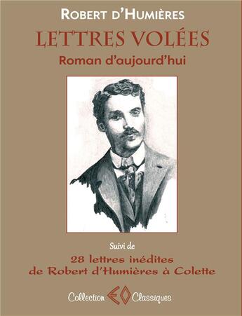 Couverture du livre « Lettres volées, roman d'aujourd'hui ; 28 lettres inédites de Robert d'Humières à Colette » de Robert D' Humières aux éditions Erosonyx